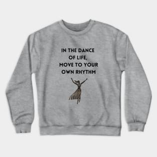 In the Dance of Life, Move to Your Own Rhythm Crewneck Sweatshirt